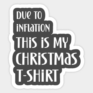 Due to inflation this is my christmas t-shirt Sticker